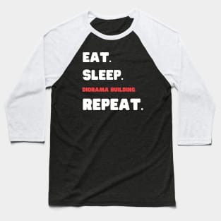 Eat Sleep Diorama Building Repeat Baseball T-Shirt